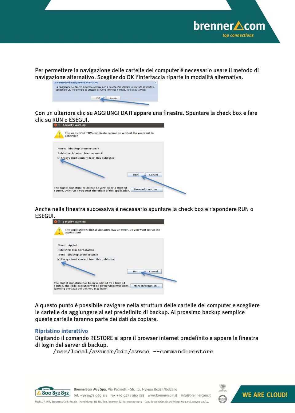 Anche nella finestra successiva è necessario spuntare la check box e rispondere RUN o ESEGUI.