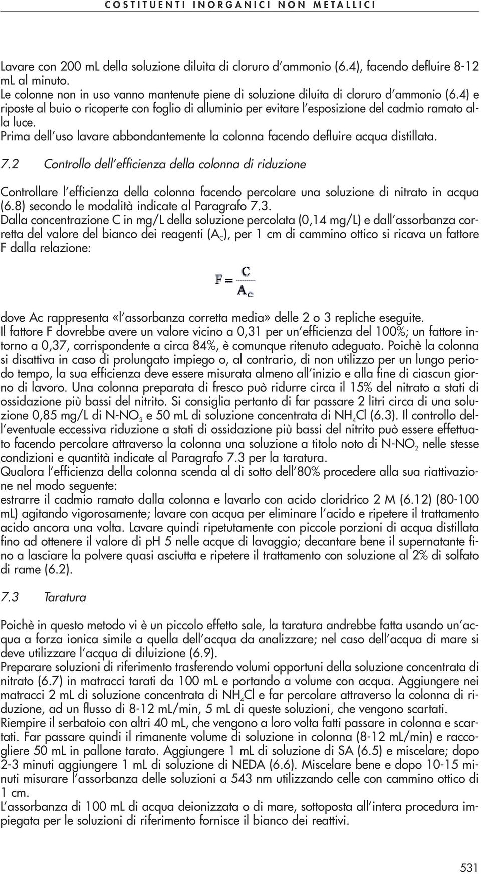 2 Controllo dell efficienza della colonna di riduzione Controllare l efficienza della colonna facendo percolare una soluzione di nitrato in acqua (6.8) secondo le modalità indicate al Paragrafo 7.3.