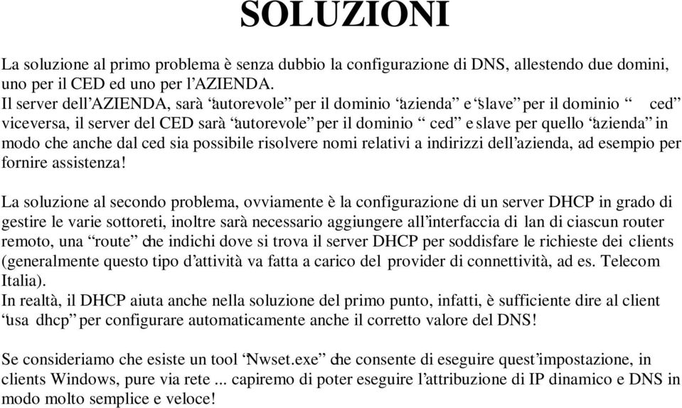 dal ced sia possibile risolvere nomi relativi a indirizzi dell azienda, ad esempio per fornire assistenza!