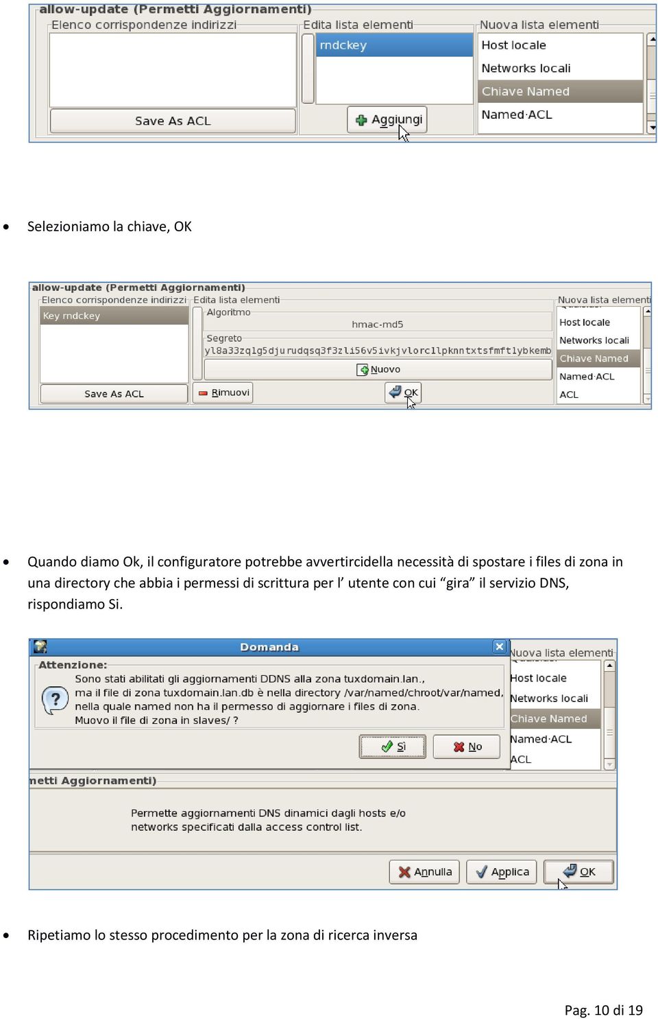 abbia i permessi di scrittura per l utente con cui gira il servizio DNS,