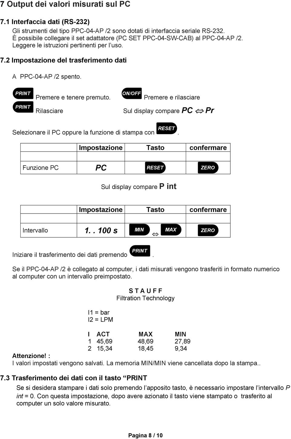 PRINT Premere e tenere premuto. ON/OFF Premere e rilasciare PRINT Rilasciare Sul display compare PC Pr Selezionare il PC oppure la funzione di stampa con RESET.