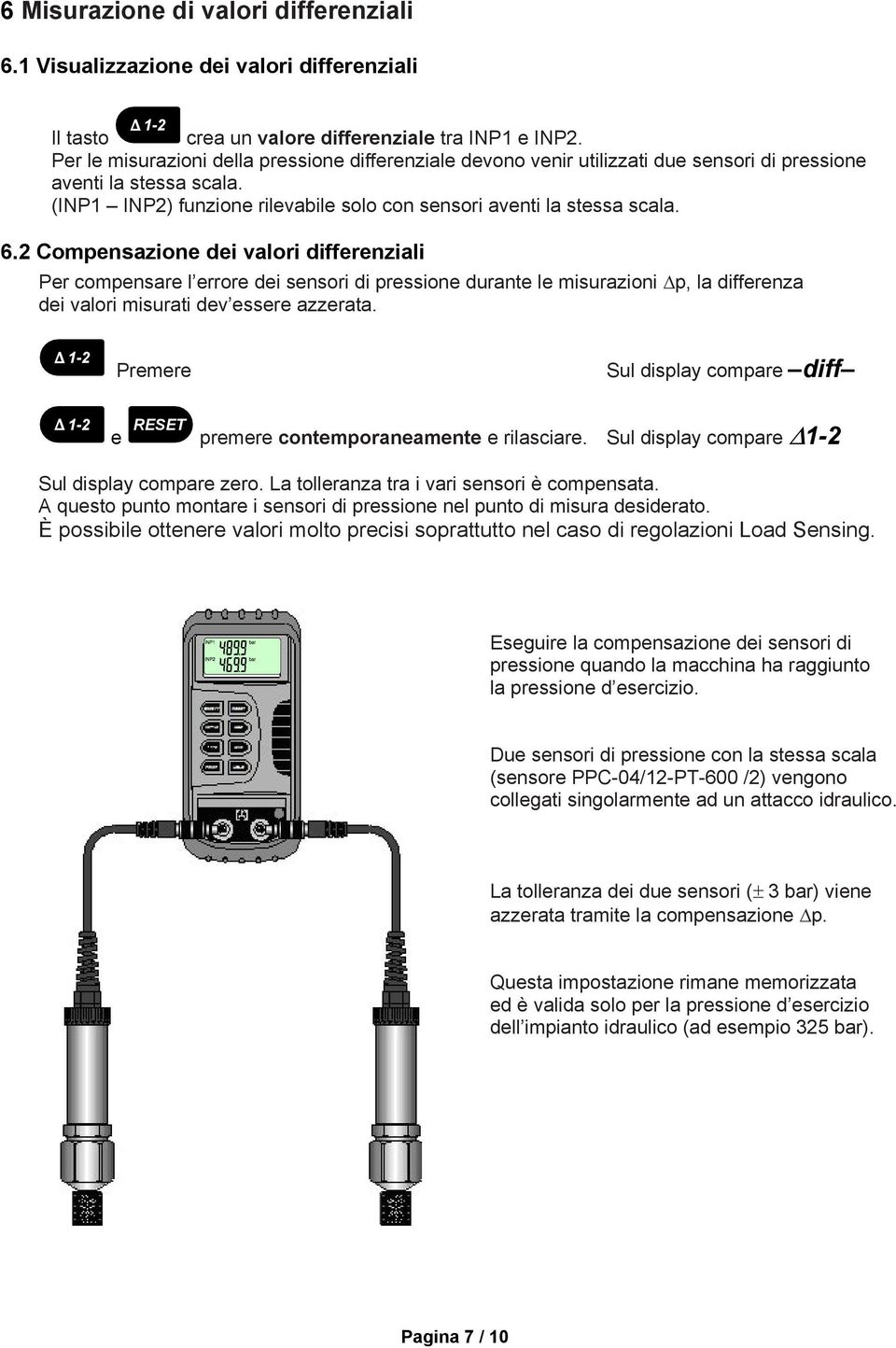2 Compensazione dei valori differenziali Per compensare l errore dei sensori di pressione durante le misurazioni p, la differenza dei valori misurati dev essere azzerata.