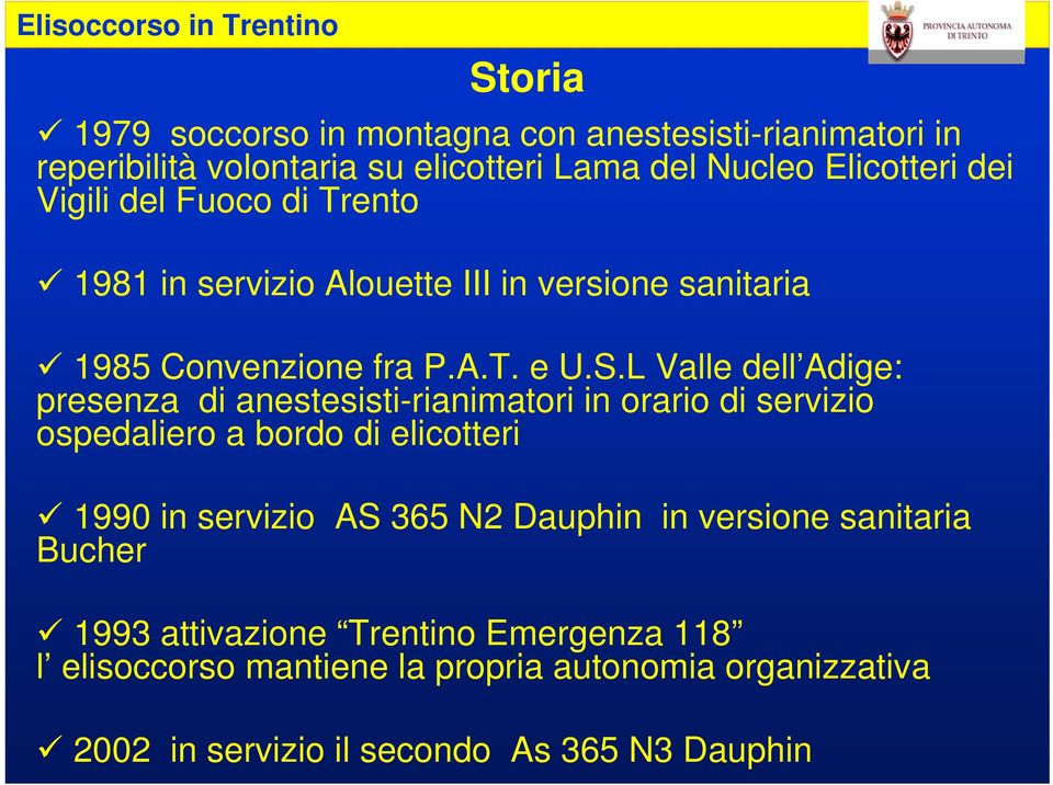 L Valle dell Adige: presenza di anestesisti-rianimatori in orario di servizio ospedaliero a bordo di elicotteri 1990 in servizio AS 365 N2