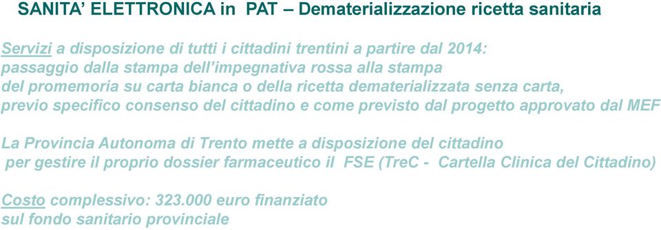 consenso del cittadino e come previsto dal progetto approvato dal MEF La Provincia Autonoma di Trento mette a disposizione del cittadino per