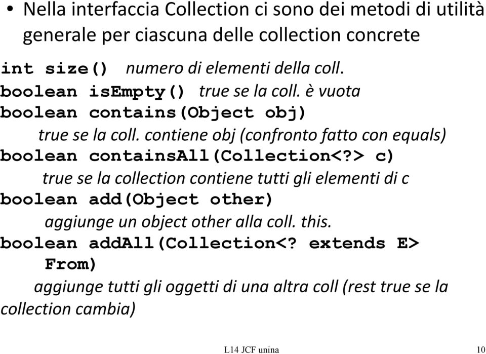 contiene obj (confronto fatto con equals) boolean containsall(collection<?
