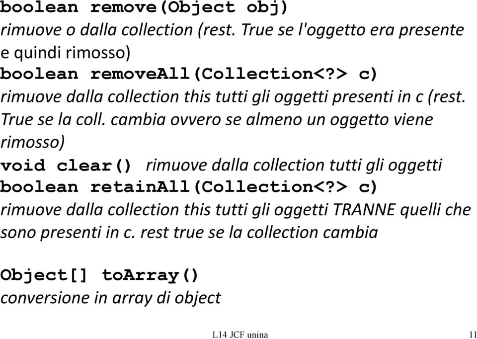 cambia ovvero se almeno un oggetto viene rimosso) void clear() rimuove dalla collection tutti gli oggetti boolean retainall(collection<?