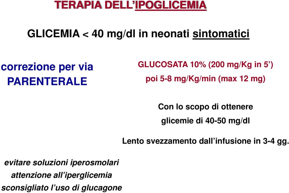 scopo di ottenere glicemie di 40-50 mg/dl Lento svezzamento dall infusione in 3-4 gg.