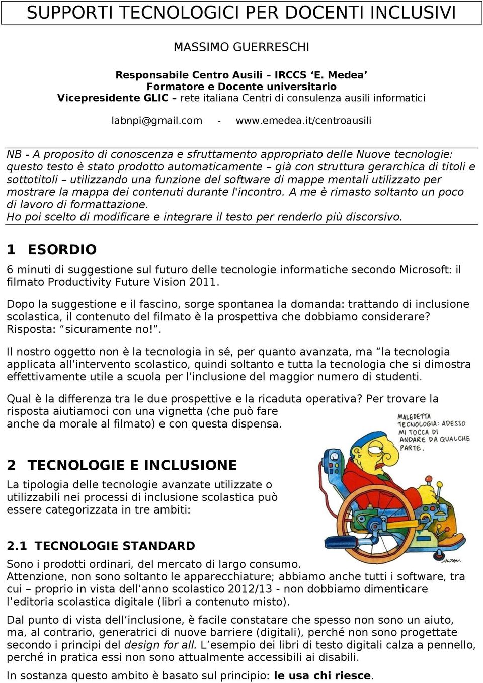 it/centroausili NB - A proposito di conoscenza e sfruttamento appropriato delle Nuove tecnologie: questo testo è stato prodotto automaticamente già con struttura gerarchica di titoli e sottotitoli