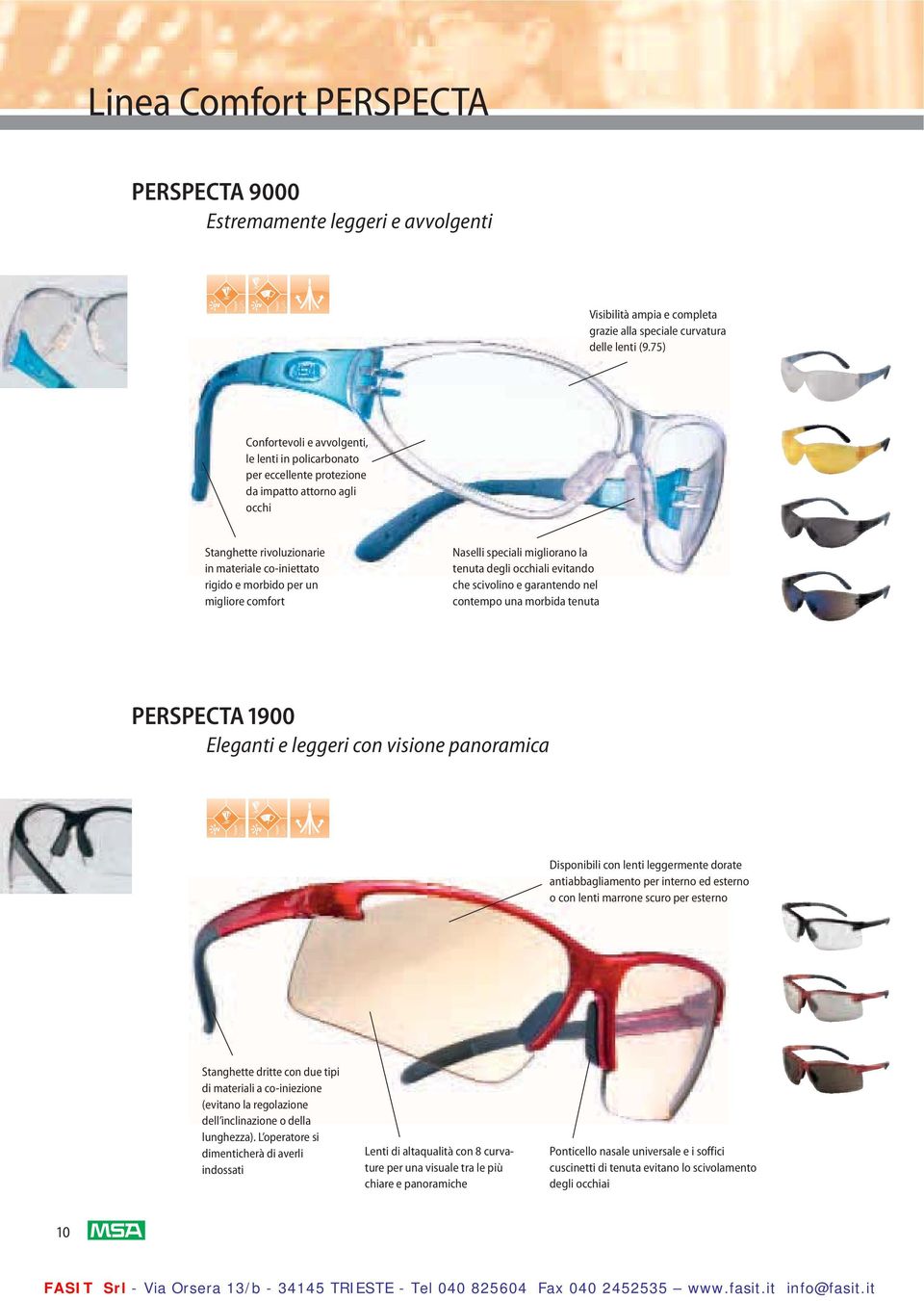 comfort Naselli speciali migliorano la tenuta degli occhiali evitando che scivolino e garantendo nel contempo una morbida tenuta PERSPECTA1900 Eleganti e leggeri con visione panoramica Disponibili