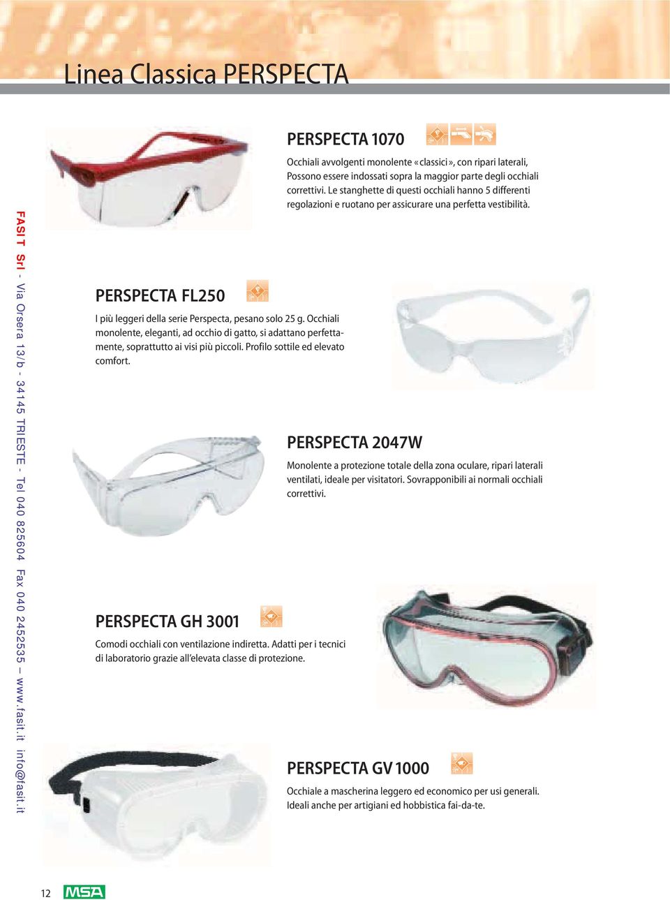 PERSPECTA GH 3001 Comodi occhiali con ventilazione indiretta. Adatti per i tecnici di laboratorio grazie all elevata classe di protezione.