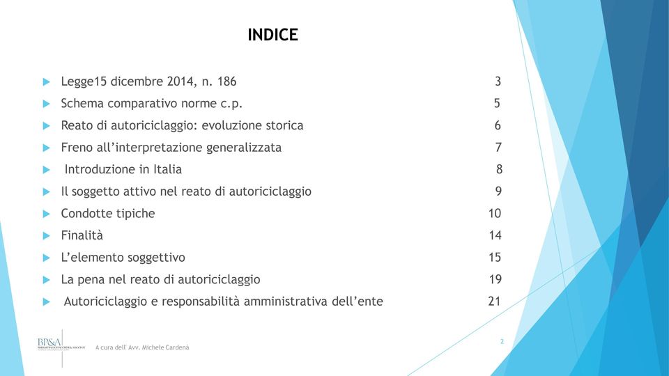 5 Reato di autoriciclaggio: evoluzione storica 6 Freno all interpretazione generalizzata 7