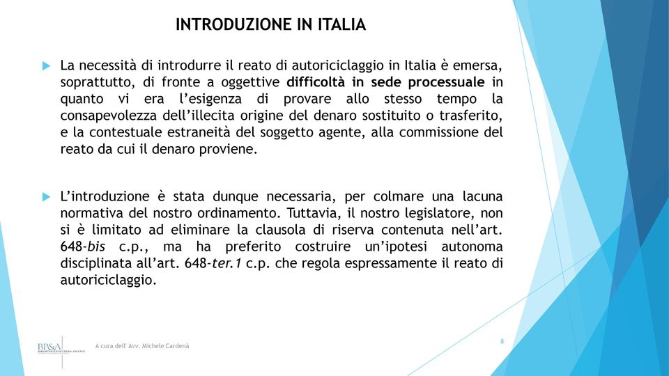 da cui il denaro proviene. L introduzione è stata dunque necessaria, per colmare una lacuna normativa del nostro ordinamento.