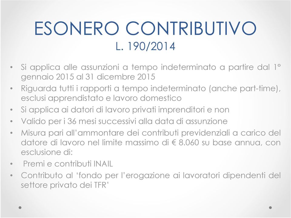 indeterminato (anche part-time), esclusi apprendistato e lavoro domestico Si applica ai datori di lavoro privati imprenditori e non Valido per i 36 mesi