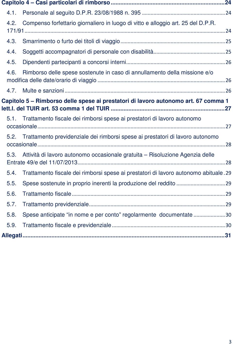 4.6. Rimborso delle spese sostenute in caso di annullamento della missione e/o modifica delle date/orario di viaggio... 26 4.7. Multe e sanzioni.