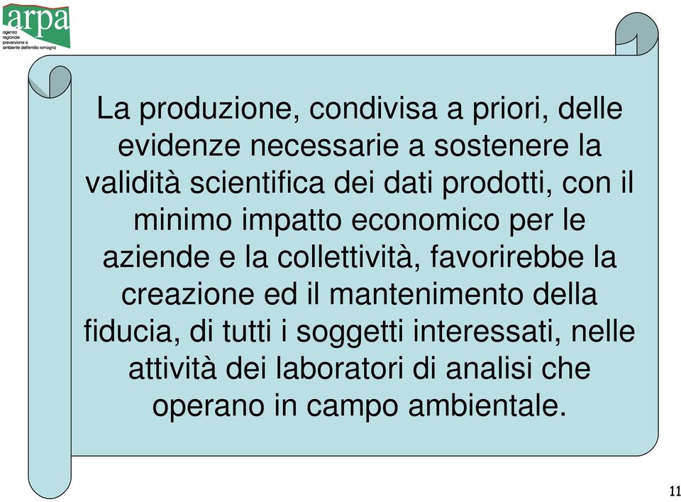 collettività, favorirebbe la creazione ed il mantenimento della fiducia, di tutti i