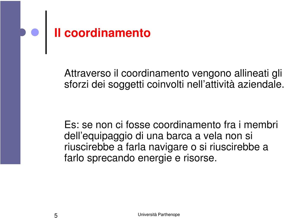 Es: se non ci fosse coordinamento fra i membri dell equipaggio di una