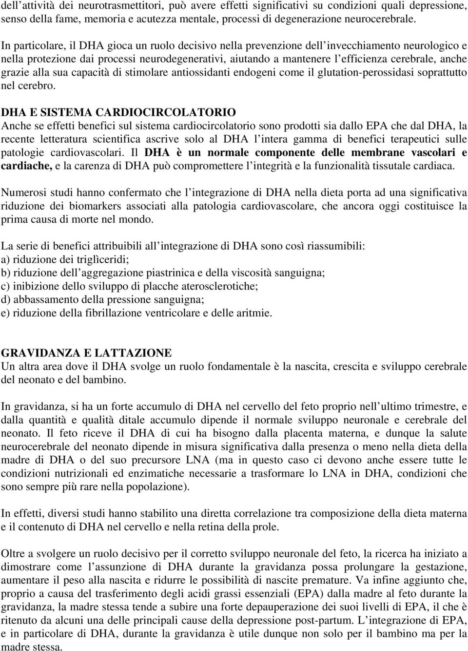 grazie alla sua capacità di stimolare antiossidanti endogeni come il glutation-perossidasi soprattutto nel cerebro.