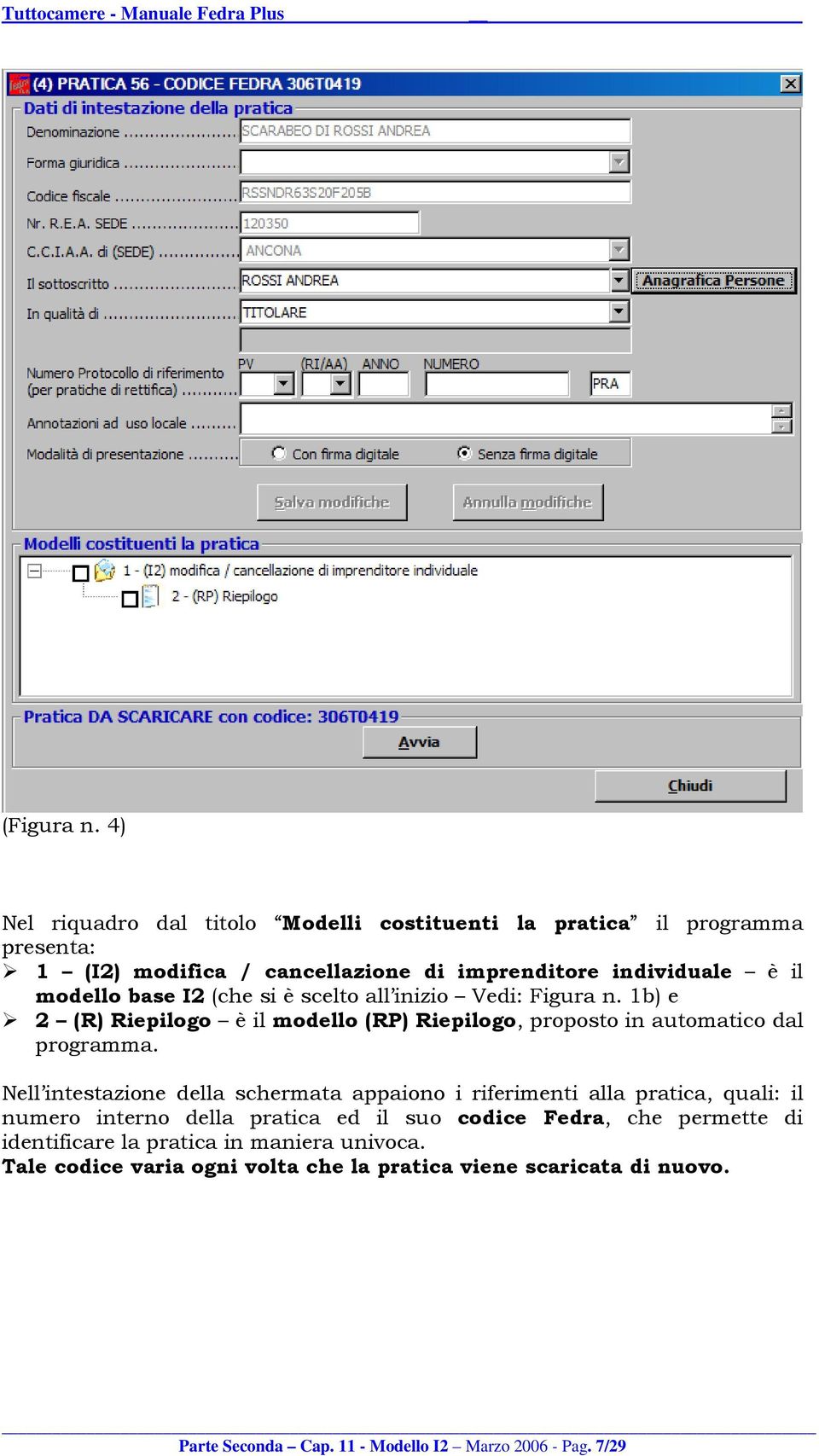 base I2 (che si è scelto all inizio Vedi: Figura n. 1b) e 2 (R) Riepilogo è il modello (RP) Riepilogo, proposto in automatico dal programma.