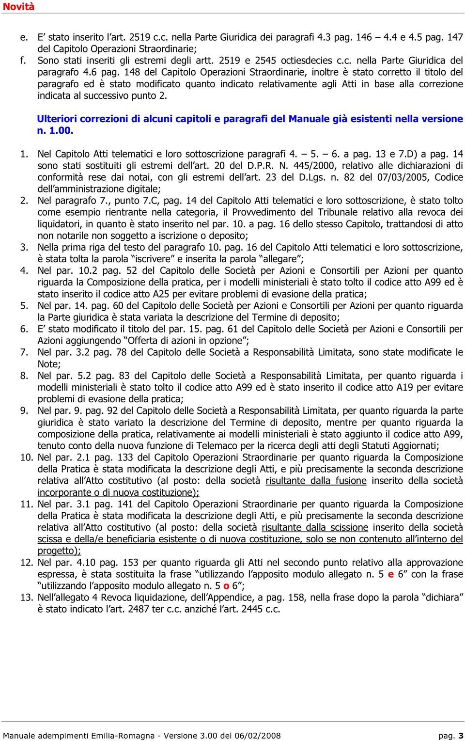 148 del Capitolo Operazioni Straordinarie, inoltre è stato corretto il titolo del paragrafo ed è stato modificato quanto indicato relativamente agli Atti in base alla correzione indicata al