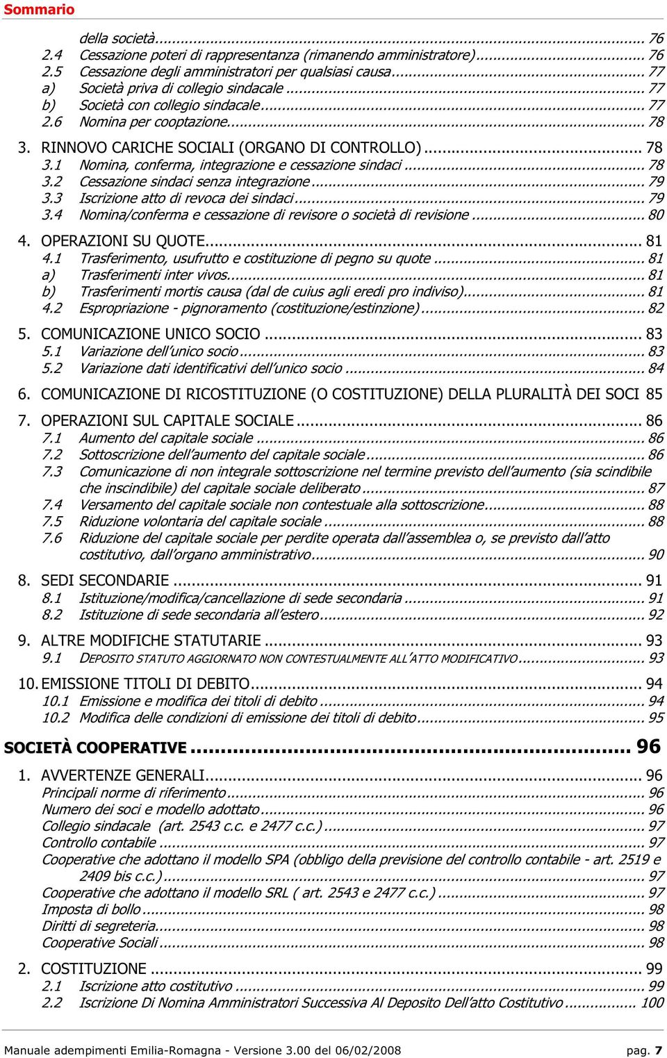 .. 78 3.2 Cessazione sindaci senza integrazione... 79 3.3 Iscrizione atto di revoca dei sindaci... 79 3.4 Nomina/conferma e cessazione di revisore o società di revisione... 80 4. OPERAZIONI SU QUOTE.