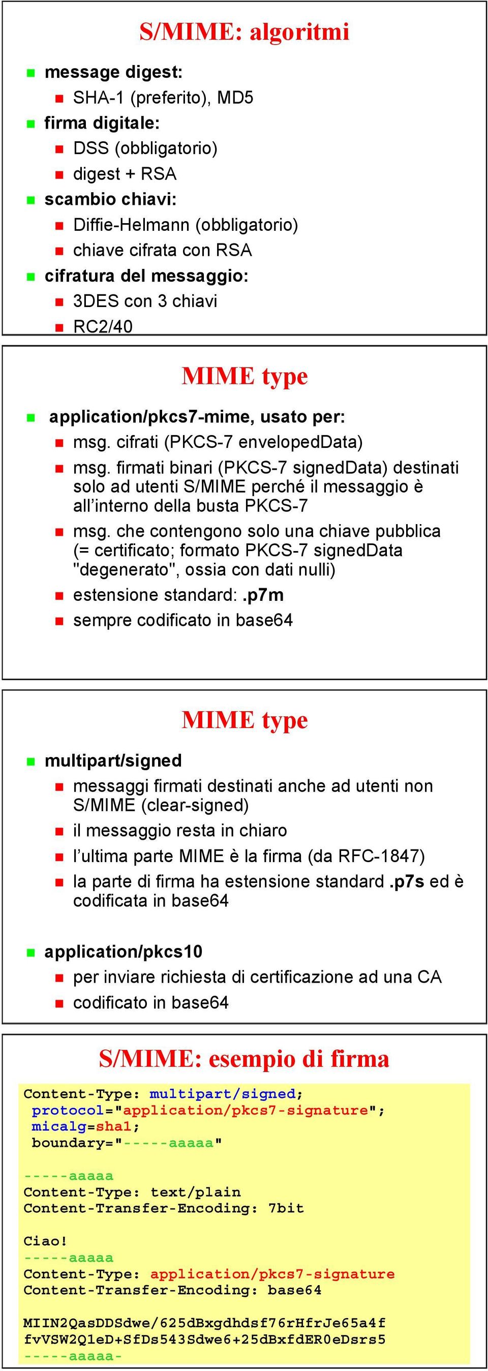 con 3 chiavi RC2/40 MIME type application/pkcs7-mime, usato per: msg. cifrati (PKCS-7 envelopeddata) msg.