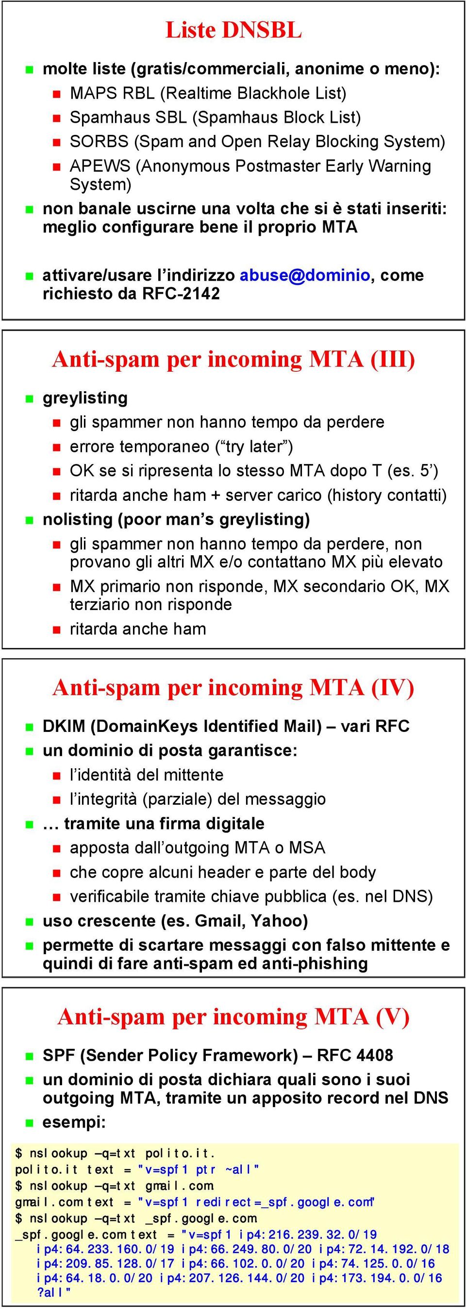 List) SORBS (Spam and Open Relay Blocking System) attivare/usare APEWS (Anonymous l indirizzo Postmaster abuse@dominio, Early Warning come richiesto System) da RFC-2142 non banale uscirne una volta