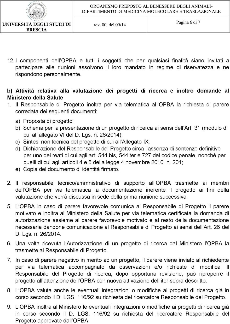 b) Attività relativa alla valutazione dei progetti di ricerca e inoltro domande al Ministero della Salute 1.