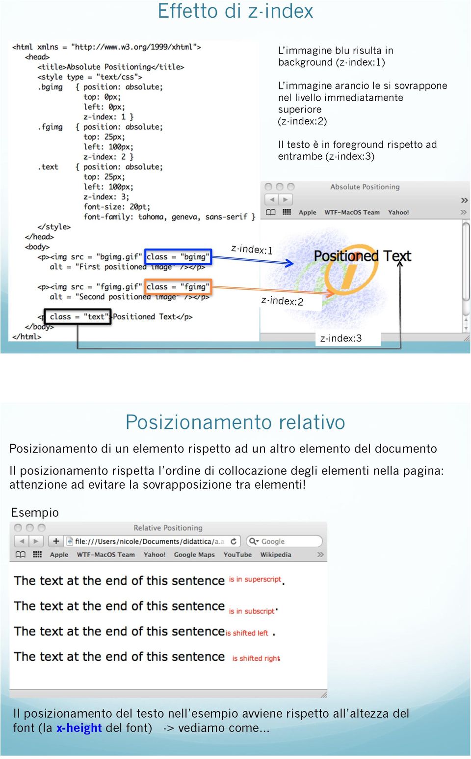 elemento rispetto ad un altro elemento del documento Il posizionamento rispetta l ordine di collocazione degli elementi nella pagina: attenzione ad