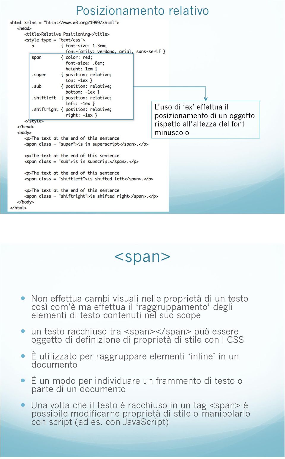 un testo racchiuso tra <span></span> può essere oggetto di definizione di proprietà di stile con i CSS!