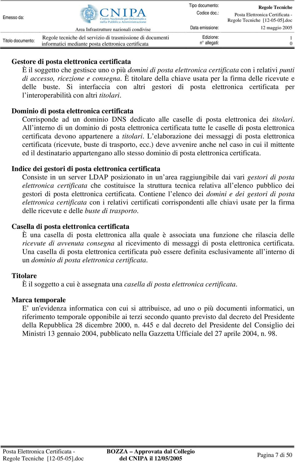 Dominio di posta elettronica certificata Corrisponde ad un dominio DNS dedicato alle caselle di posta elettronica dei titolari.