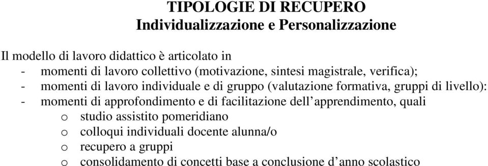 formativa, gruppi di livello): - momenti di approfondimento e di facilitazione dell apprendimento, quali o studio assistito