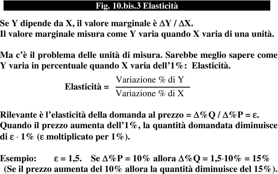 Elasticità = Variazione % di Y Variazione % di X Rilevante è l elasticità della domanda al prezzo = %Q / %P = ε.