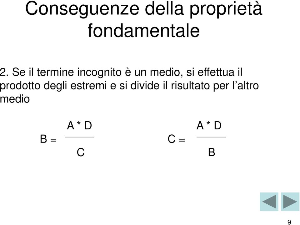 effettua il prodotto degli estremi e si divide