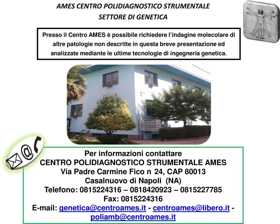 Per informazioni contattare CENTRO POLIDIAGNOSTICO STRUMENTALE AMES Via Padre Carmine Fico n 24, CAP 80013