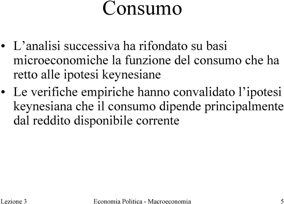 empiriche hanno convalidato l ipotesi keynesiana che il consumo dipende