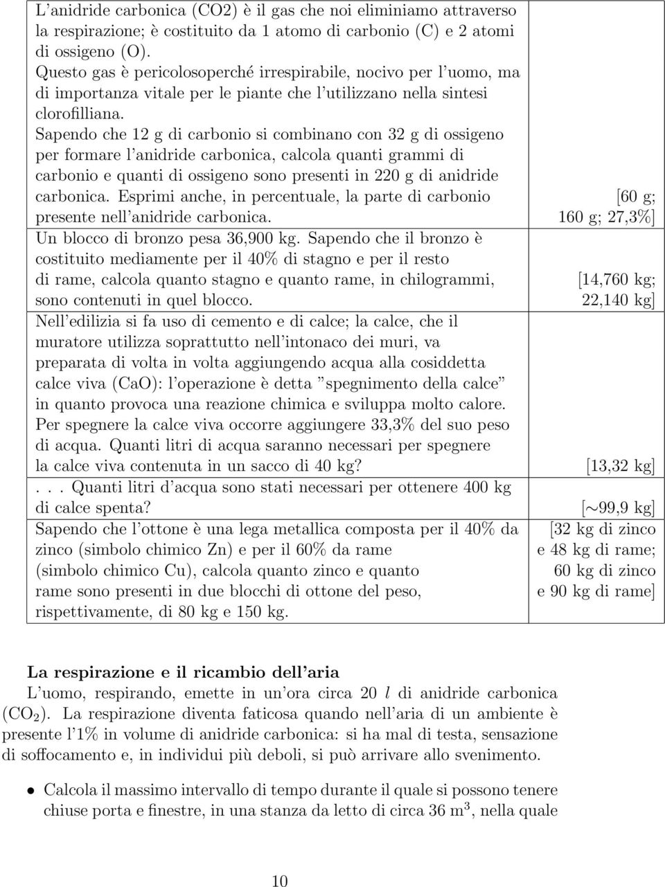 Sapendo che 12 g di carbonio si combinano con 32 g di ossigeno per formare l anidride carbonica, calcola quanti grammi di carbonio e quanti di ossigeno sono presenti in 220 g di anidride carbonica.