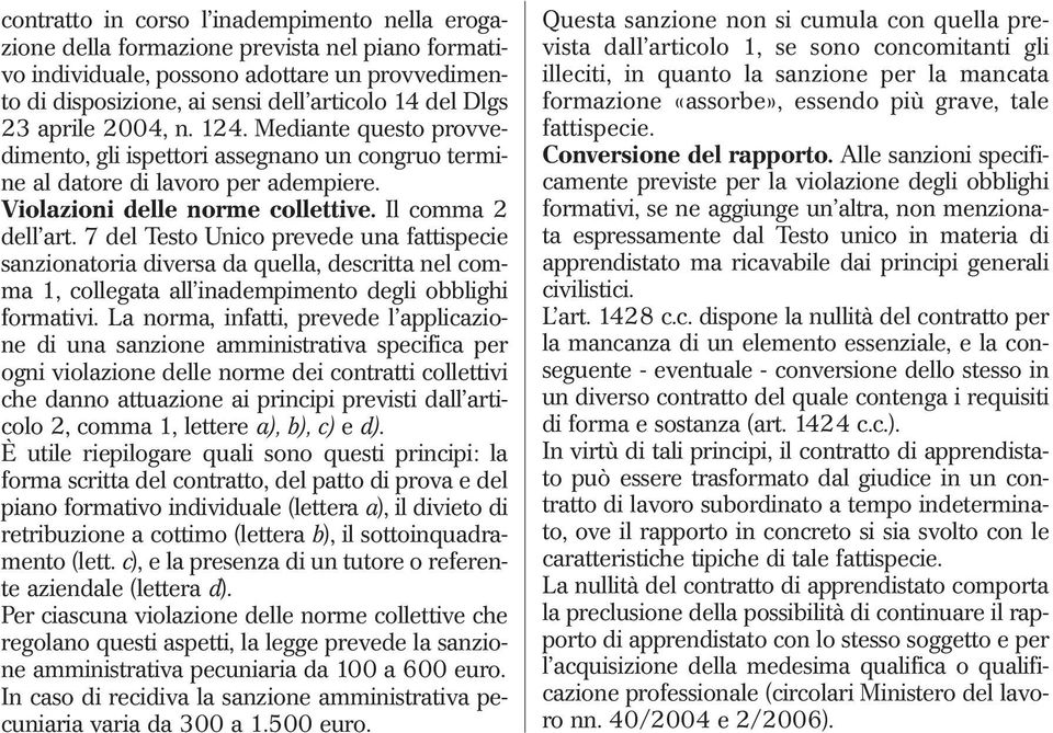 7 del Testo Unico prevede una fattispecie sanzionatoria diversa da quella, descritta nel comma 1, collegata all inadempimento degli obblighi formativi.