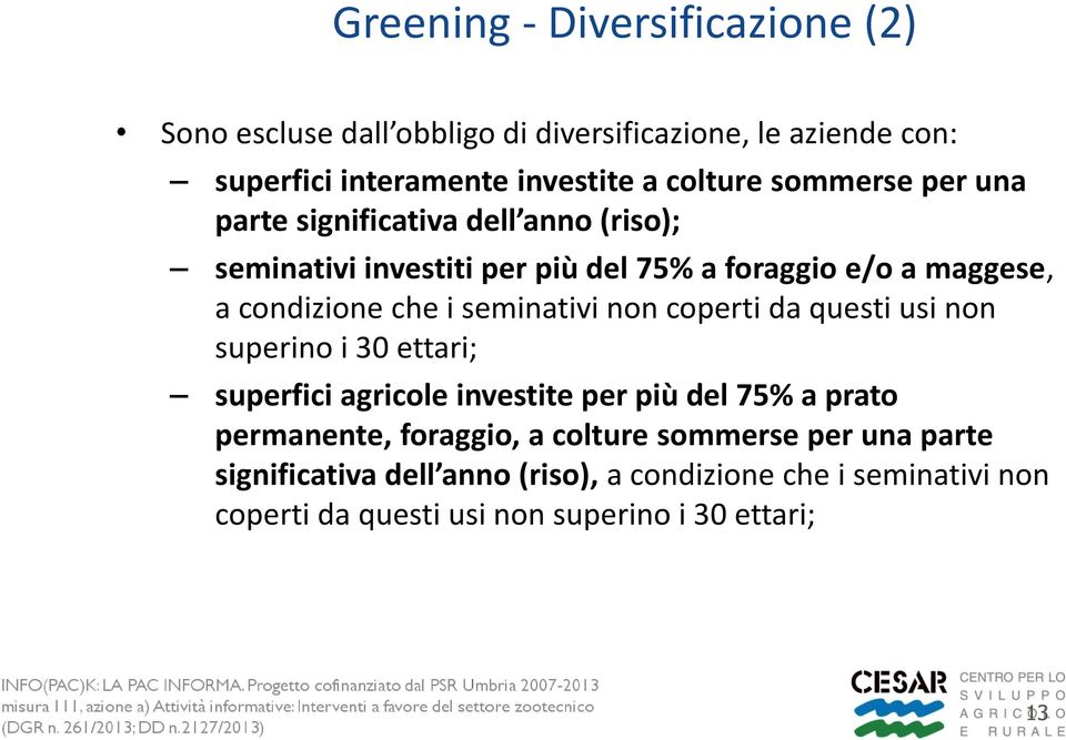 seminativi non coperti da questi usi non superino i 30 ettari; superfici agricole investite per più del 75% a prato permanente, foraggio, a