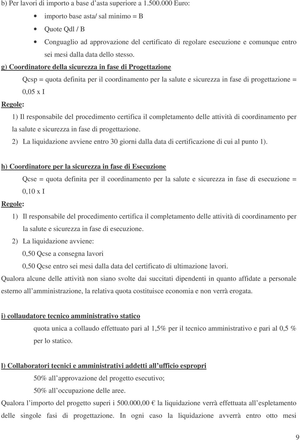 g) Coordinatore della sicurezza in fase di Progettazione Qcsp = quota definita per il coordinamento per la salute e sicurezza in fase di progettazione = 0,05 x I Regole: 1) Il responsabile del