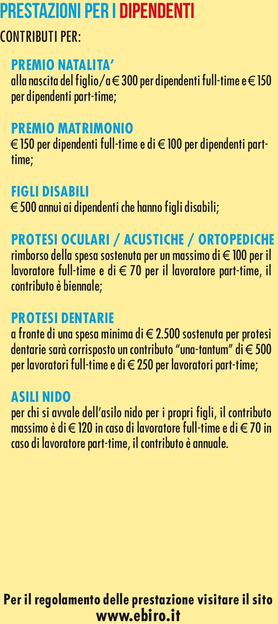 lavoratore full-time e di 70 per il lavoratore part-time, il contributo è biennale; PROTESI DENTARIE a fronte di una spesa minima di 2.