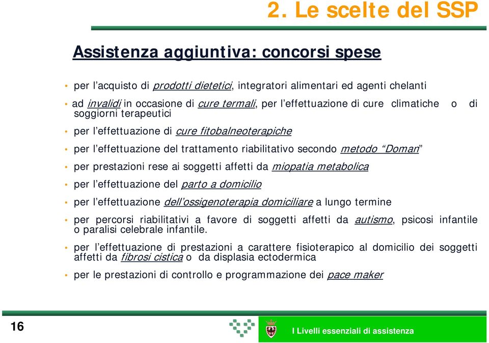 ai soggetti affetti da miopatia metabolica per l effettuazione del parto a domicilio per l effettuazione dell ossigenoterapia domiciliare a lungo termine per percorsi riabilitativi a favore di