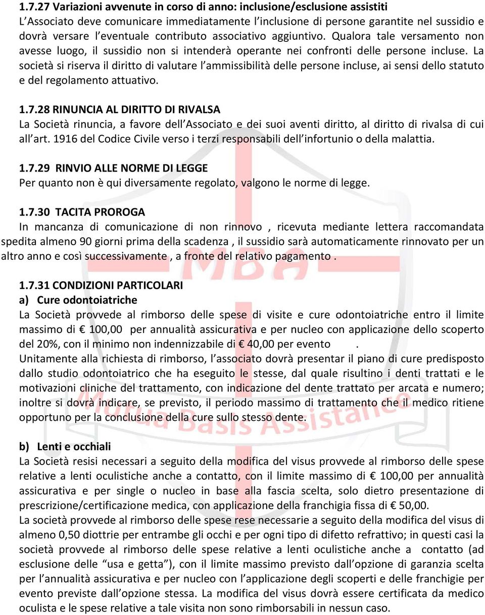 La società si riserva il diritto di valutare l ammissibilità delle persone incluse, ai sensi dello statuto e del regolamento attuativo. 1.7.