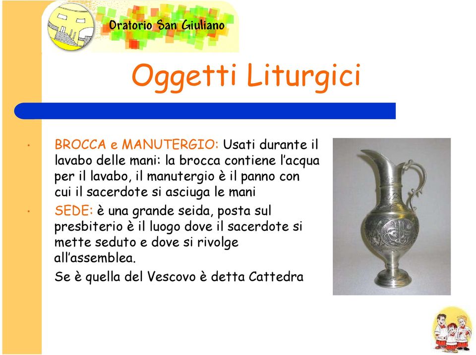 asciuga le mani SEDE: è una grande seida, posta sul presbiterio è il luogo dove il