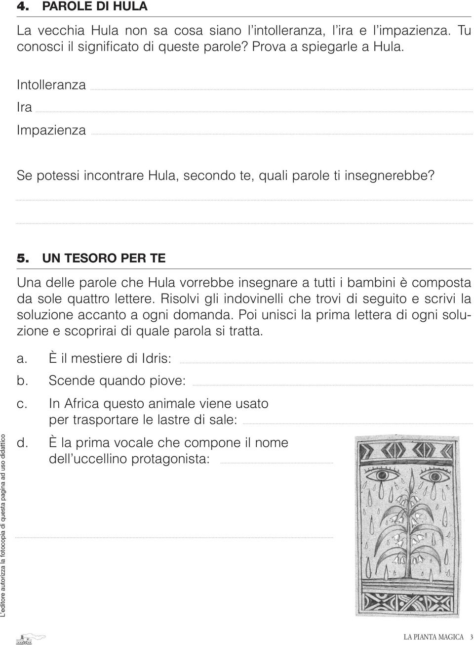 UN TESORO PER TE Una delle parole che Hula vorrebbe insegnare a tutti i bambini è composta da sole quattro lettere.