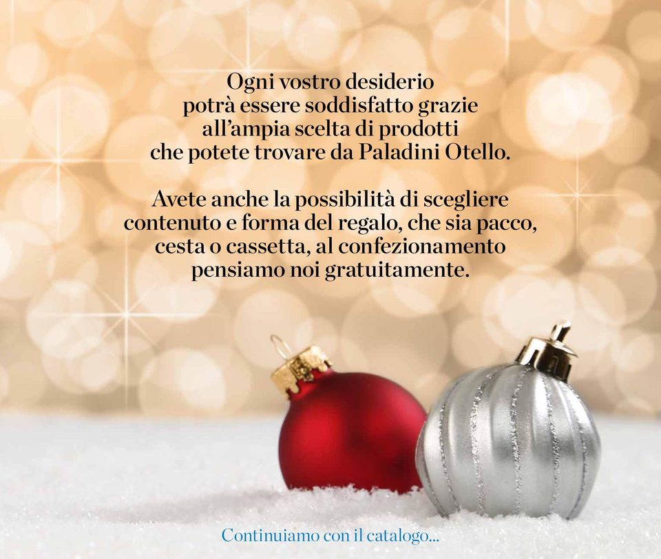 Avete anche la possibilità di scegliere contenuto e forma del regalo, che