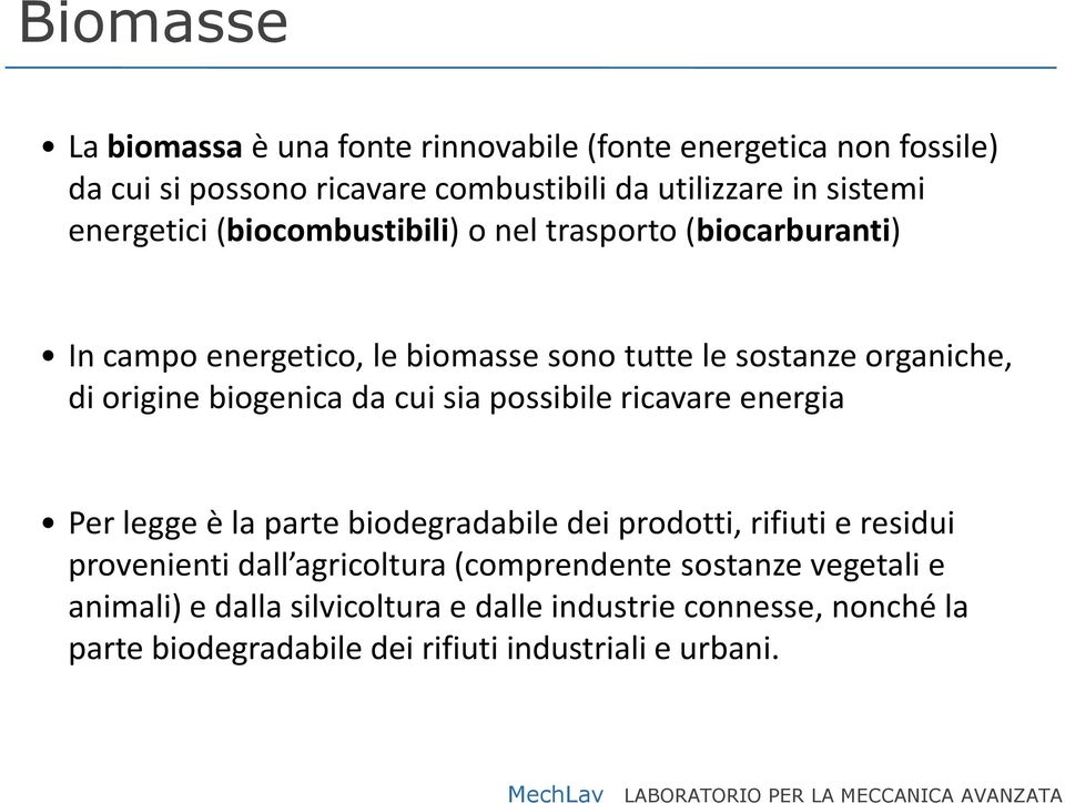 biogenica da cui sia possibile ricavare energia Per legge è la parte biodegradabile dei prodotti, rifiuti e residui provenienti dall agricoltura