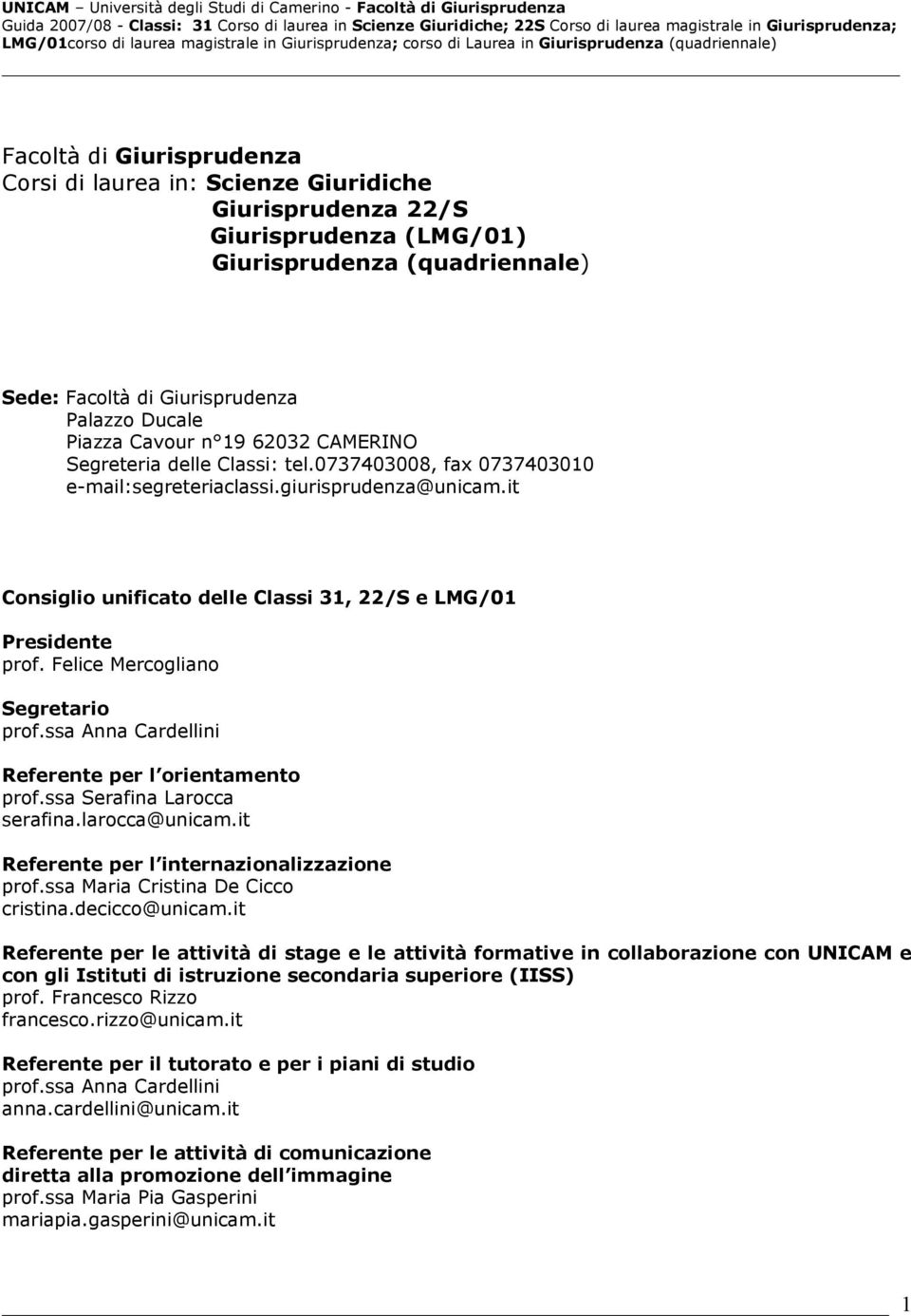 Felice Mercogliano Segretario prof.ssa Anna Cardellini Referente per l orientamento prof.ssa Serafina Larocca serafina.larocca@unicam.it Referente per l internazionalizzazione prof.