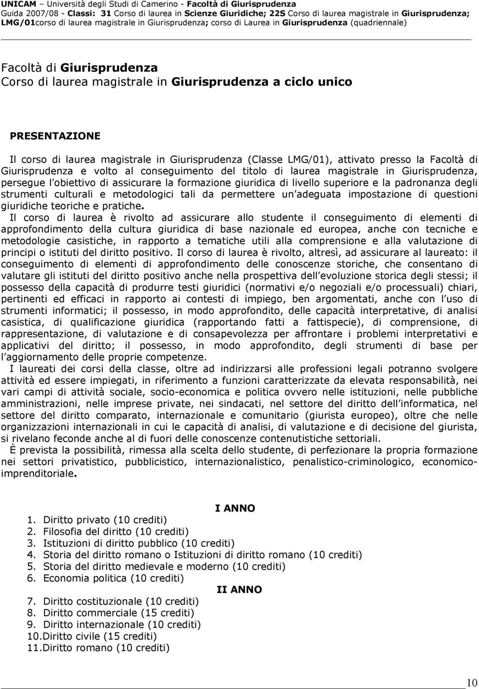 strumenti culturali e metodologici tali da permettere un adeguata impostazione di questioni giuridiche teoriche e pratiche.