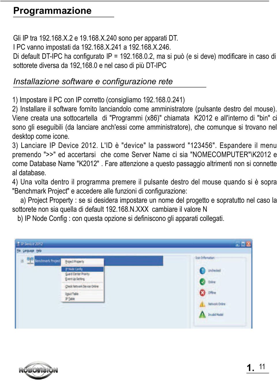 Viene creata una sottocartella di "Programmi (x86)" chiamata K2012 e all'interno di "bin" ci sono gli eseguibili (da lanciare anch'essi come amministratore), che comunque si trovano nel desktop come