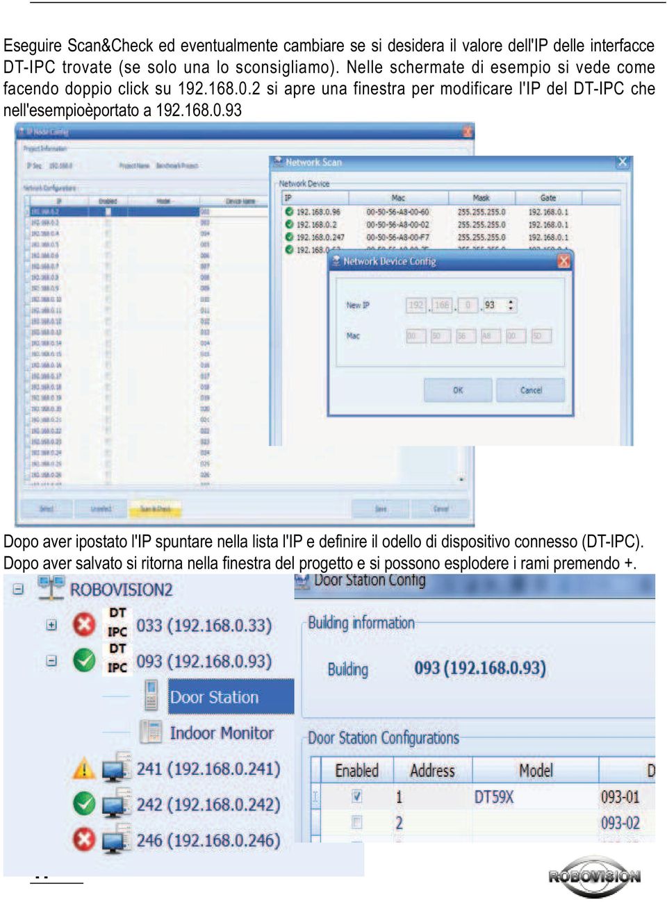 2 si apre una finestra per modificare l'ip del che nell'esempioèportato a 192.168.0.